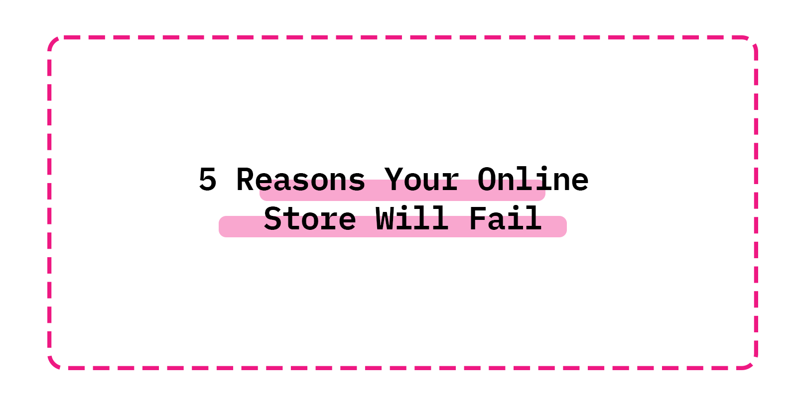 5 Reasons Your Online Store Will Fail