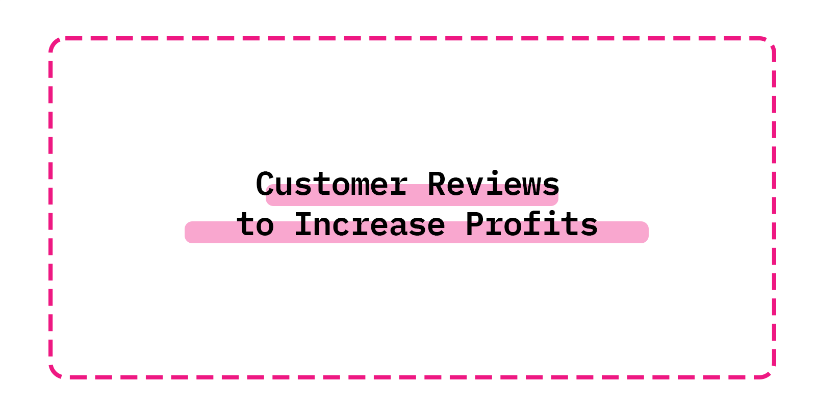 Customer Reviews to Increase Profits