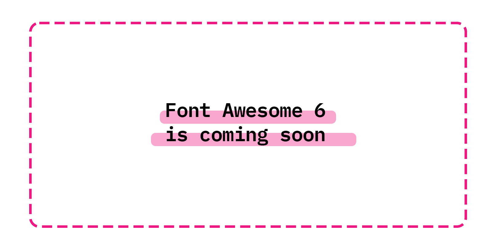 Font Awesome 6 is coming soon