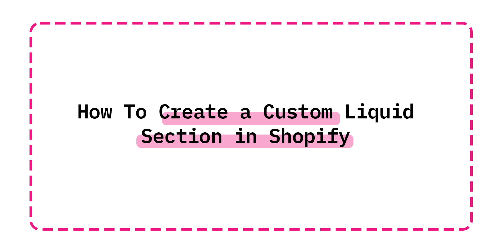 How To Create a Custom Liquid Section in Shopify