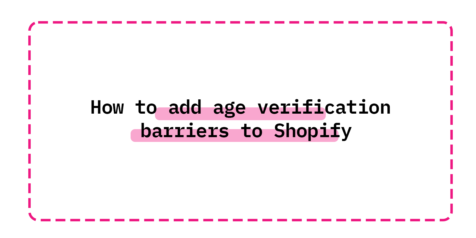 How to add age verification  barriers to Shopify