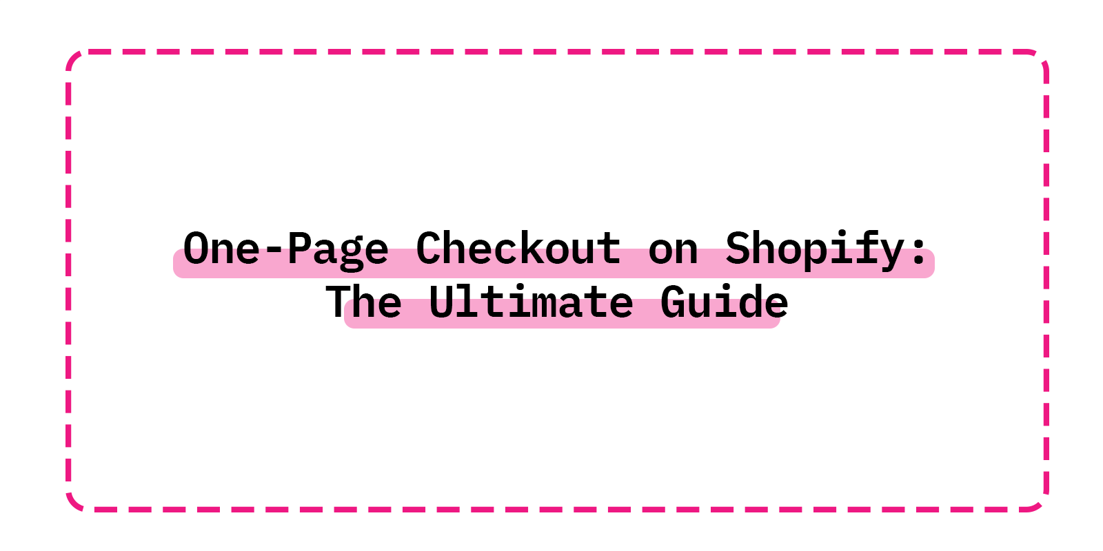 One-Page Checkout on Shopify: The Ultimate Guide