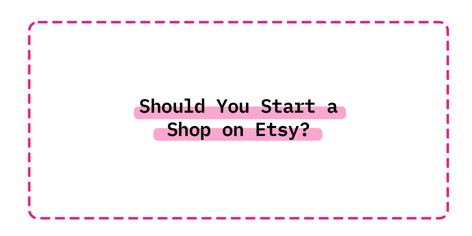 Should You Start a Shop on Etsy?