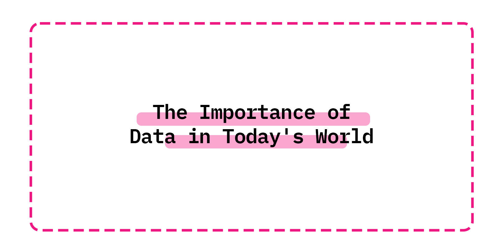 The Importance of Data in Today's World