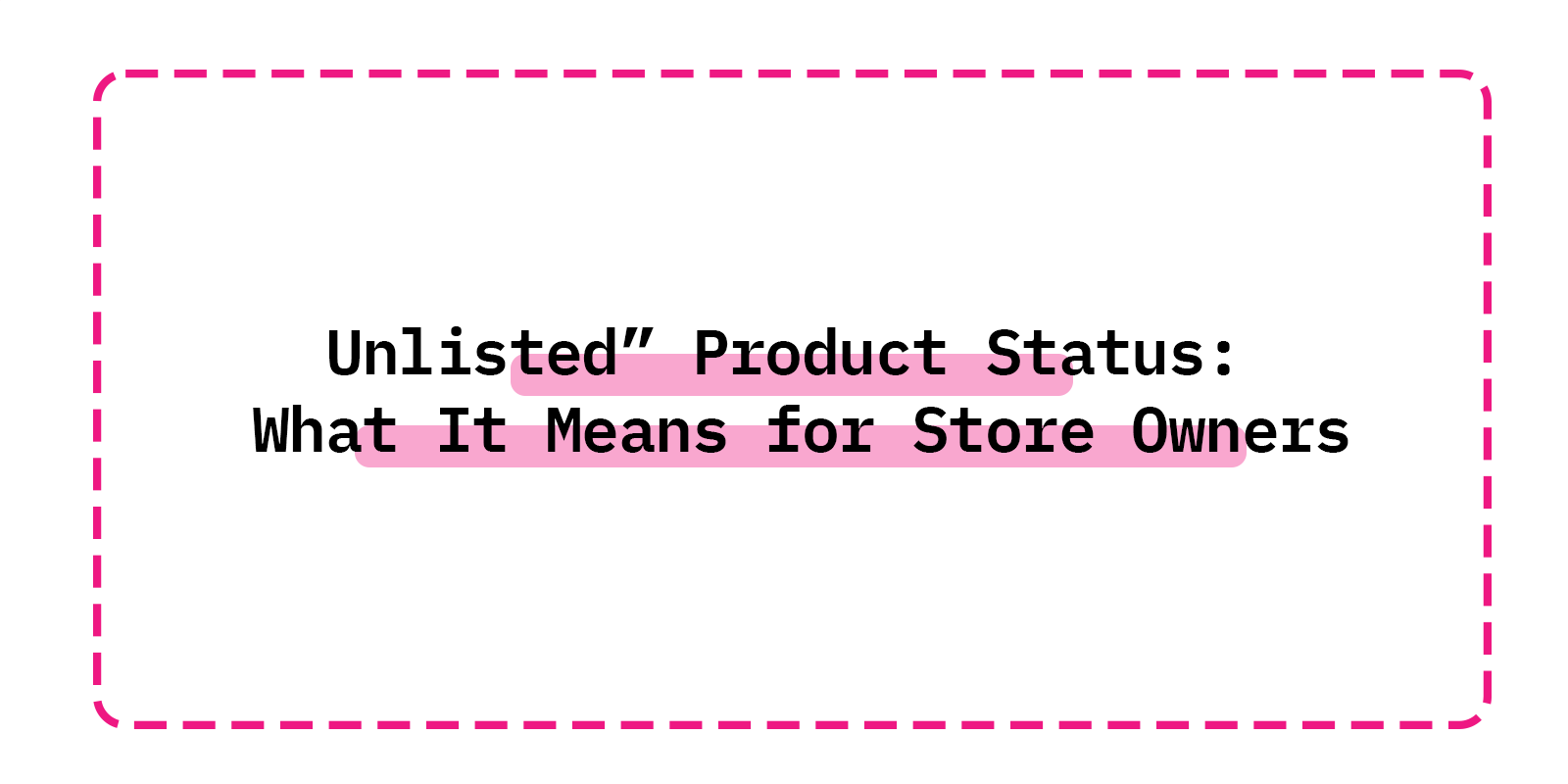 Unlistedā Product Status: What It Means for Store Owners
