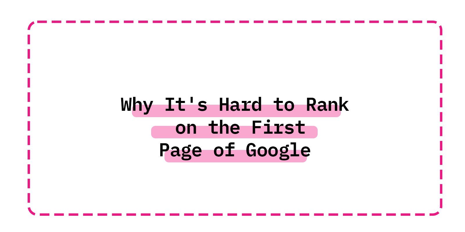 Why It's Hard to Rank on the First Page of Google
