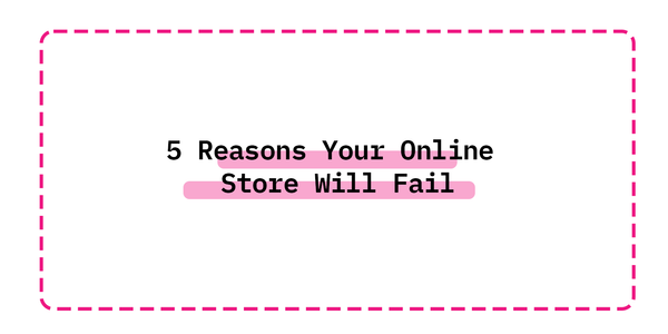 5 Reasons Your Online Store Will Fail