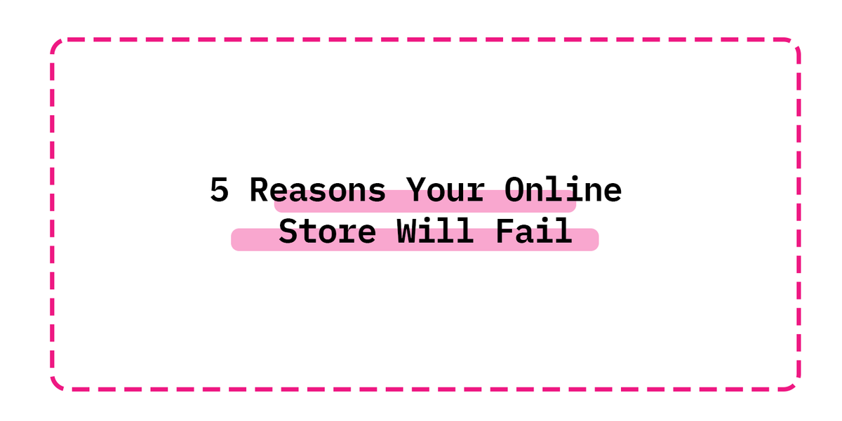 5 Reasons Your Online Store Will Fail