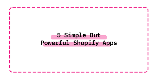 5 Simple But Powerful Shopify Apps You Absolutely Should Be Using In 2022