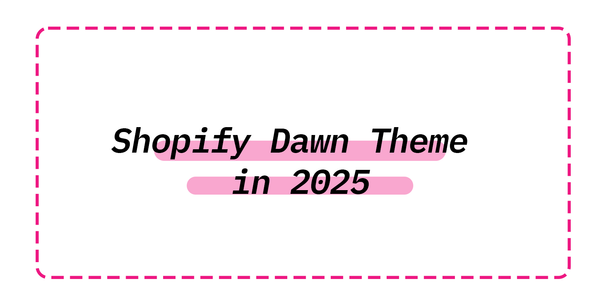 Shopify Dawn Theme in 2025
