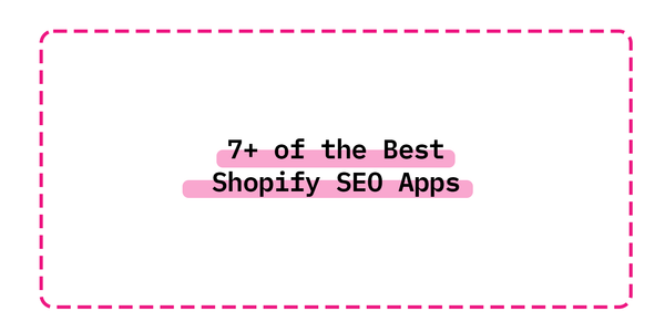 7+ of the Best Shopify SEO Apps