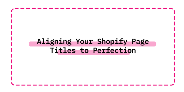 Aligning Your Shopify Page Titles to Perfection