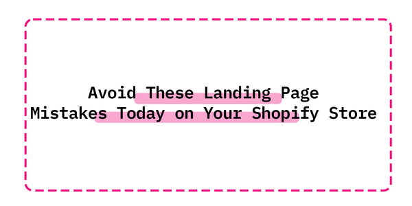 Avoid These Landing Page Mistakes Today on Your Shopify Store