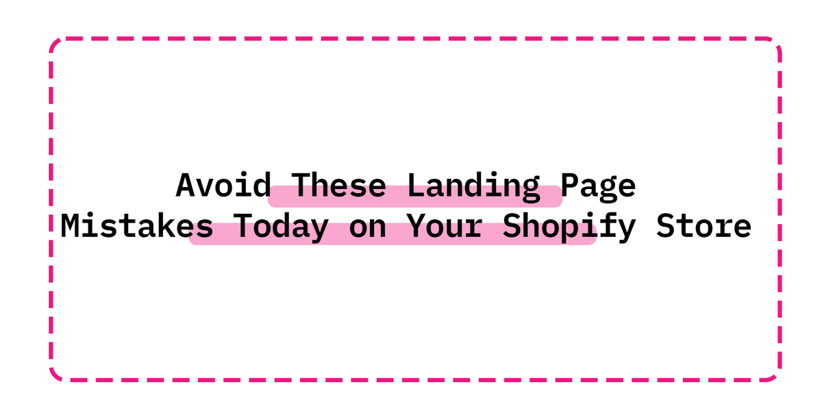 Avoid These Landing Page Mistakes Today on Your Shopify Store