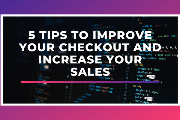 5 Tips To Improve Your Checkout And Increase Your Sales