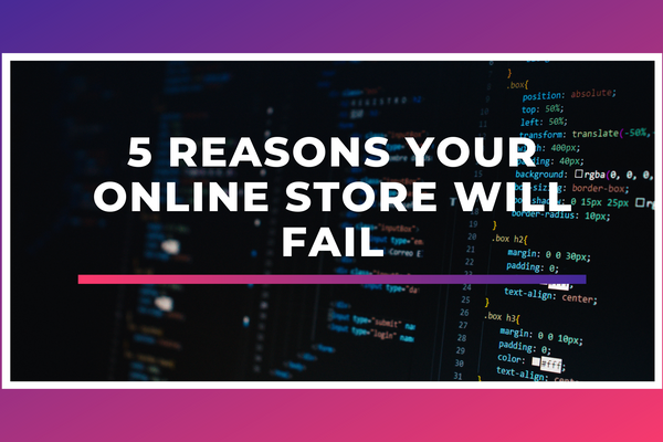 5 Reasons Your Online Store Will Fail