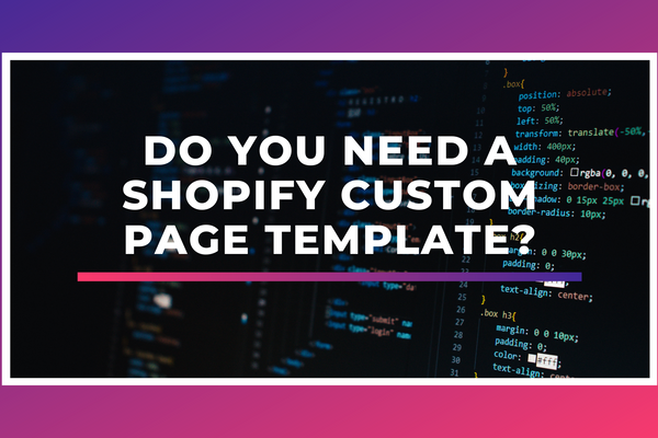 Do You Need a Shopify Custom Page Template?