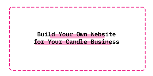 Build Your Own Website for Your Candle Business