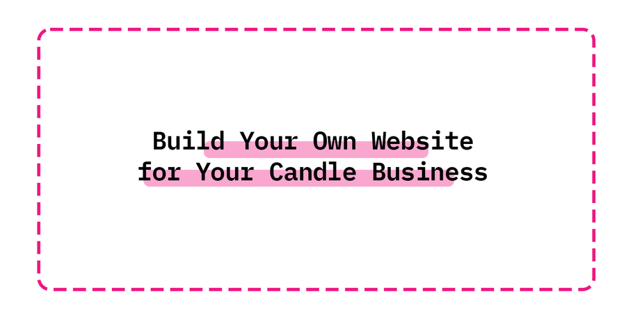 Build Your Own Website for Your Candle Business