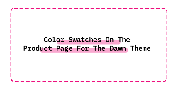 How to Add  Color Swatches On The Product Page For The Dawn Theme