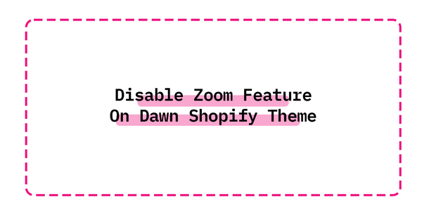 Disable Zoom Feature On Dawn Shopify Theme