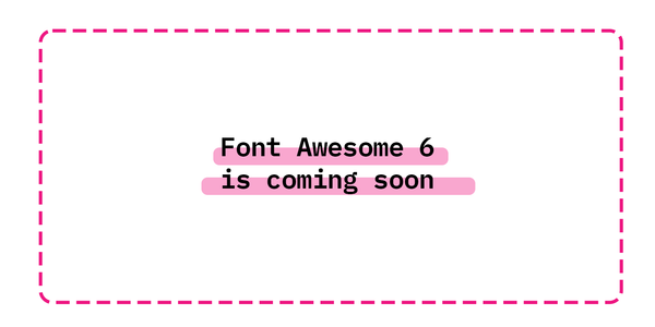 Font Awesome 6 is coming soon