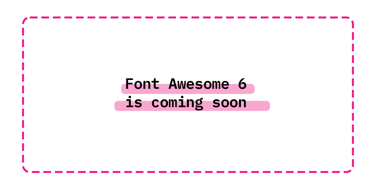 Font Awesome 6 is coming soon