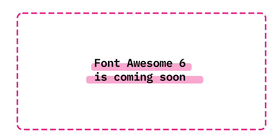 Font Awesome 6 is coming soon