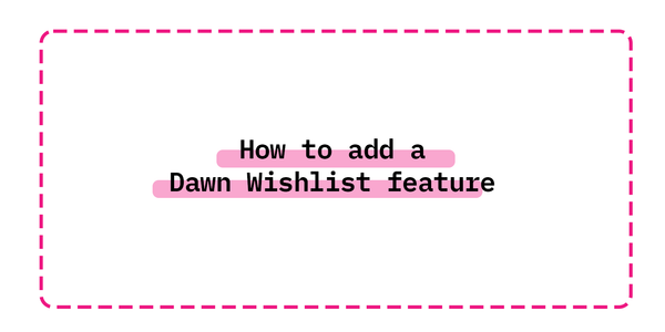 HOW TO ADD DAWN WISHLIST FEATURE WITHOUT APPS  UPDATED DAWN 7| SHOPIFY TUTORIAL 2022