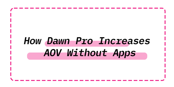 How Dawn Pro Increases AOV Without Apps — The Complete 2025 Conversion Blueprint
