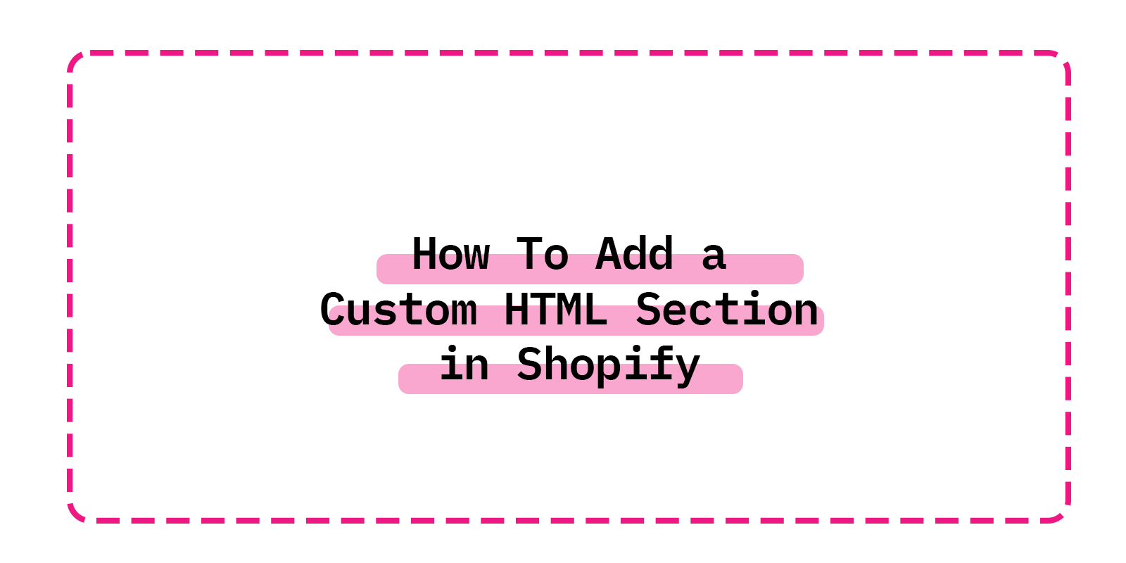 How To Add a Custom HTML Section in Shopify