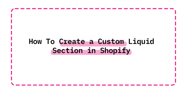 How To Create a Custom Liquid Section in Shopify