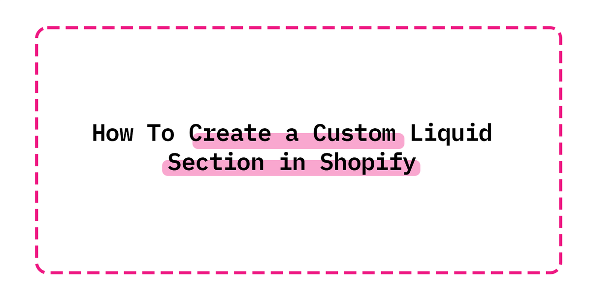 How To Create a Custom Liquid Section in Shopify