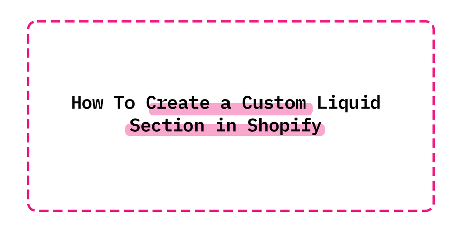 How To Create a Custom Liquid Section in Shopify