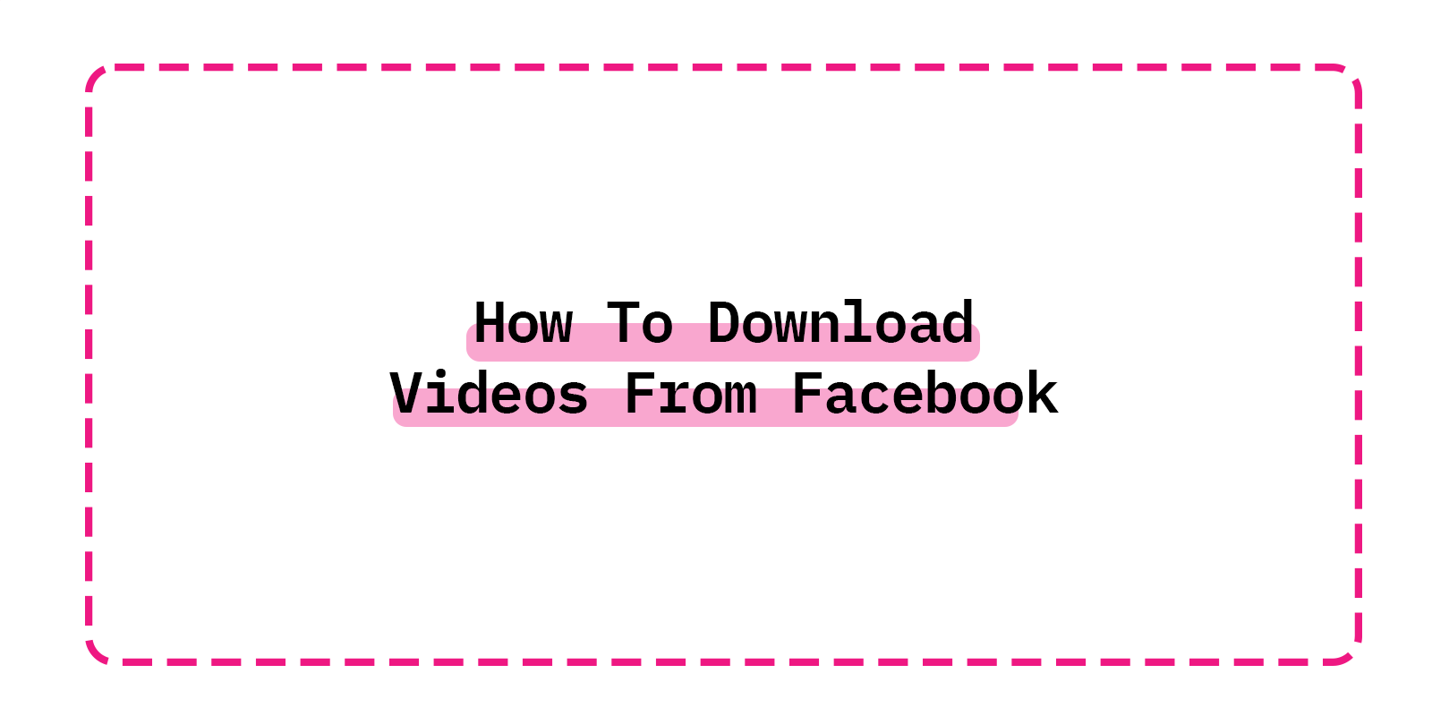 How To Download Videos From Facebook