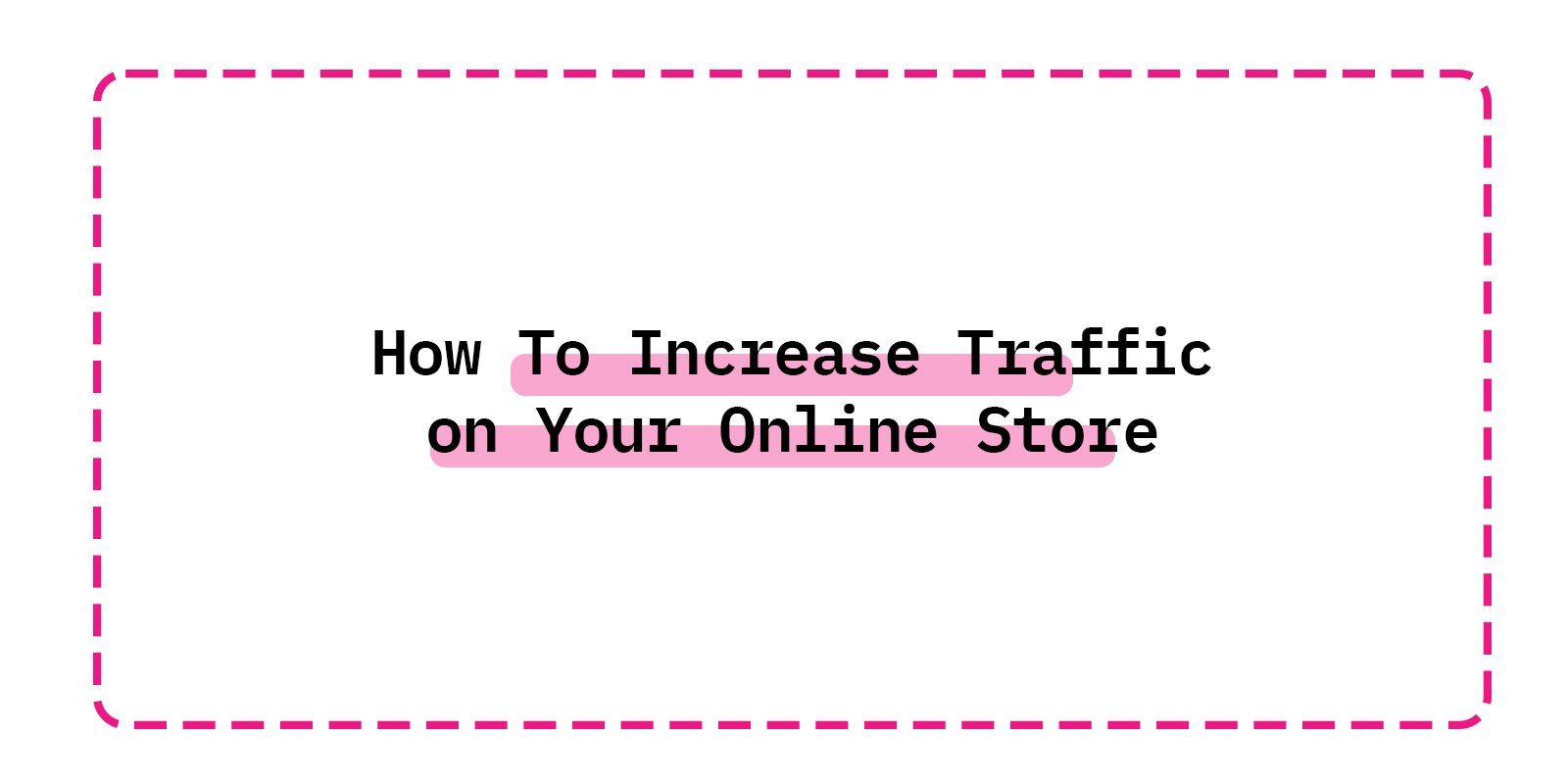 How To Increase Traffic on Your Online Store