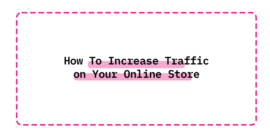 How To Increase Traffic on Your Online Store