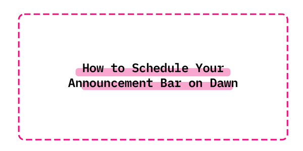 How to Schedule Your Announcement Bar on Dawn