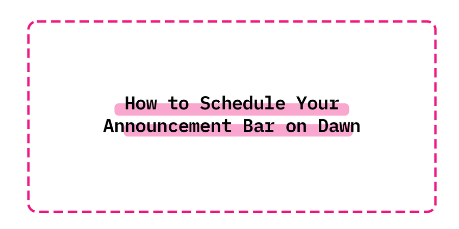 How to Schedule Your Announcement Bar on Dawn