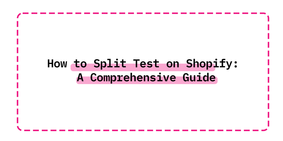 How to Split Test on Shopify: A Comprehensive Guide