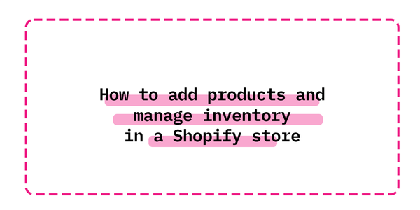 How to add products and manage inventory in a Shopify store