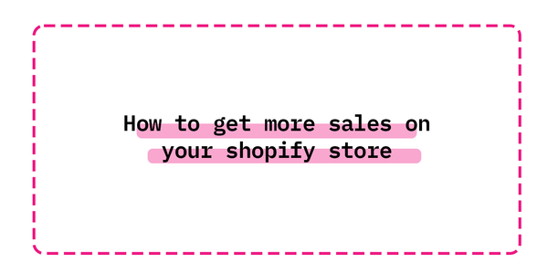 How to get more sales on your shopify store