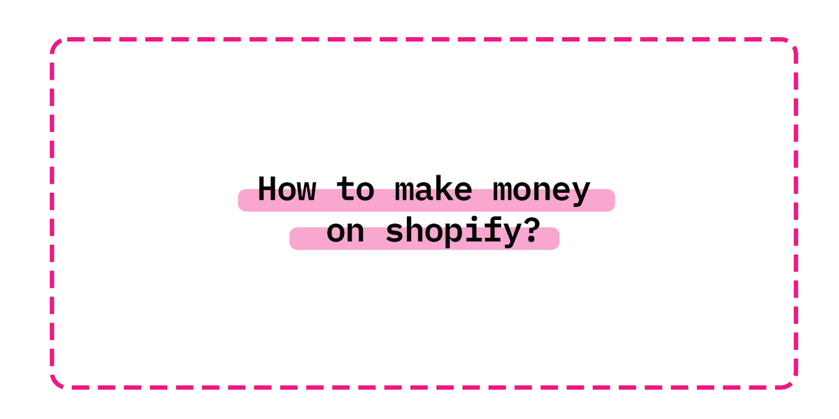 How to make money  on shopify?