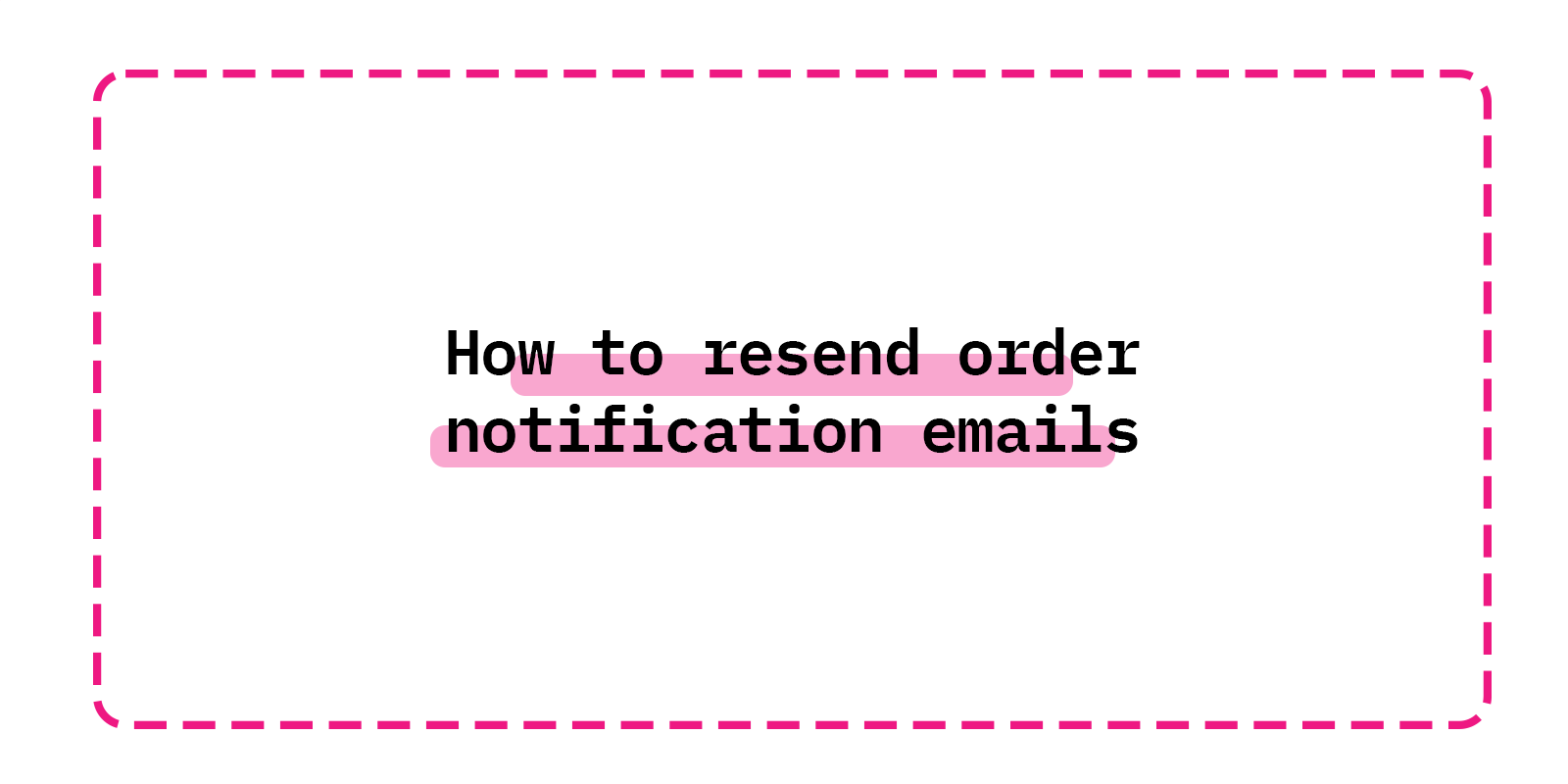 How to resend order notification emails