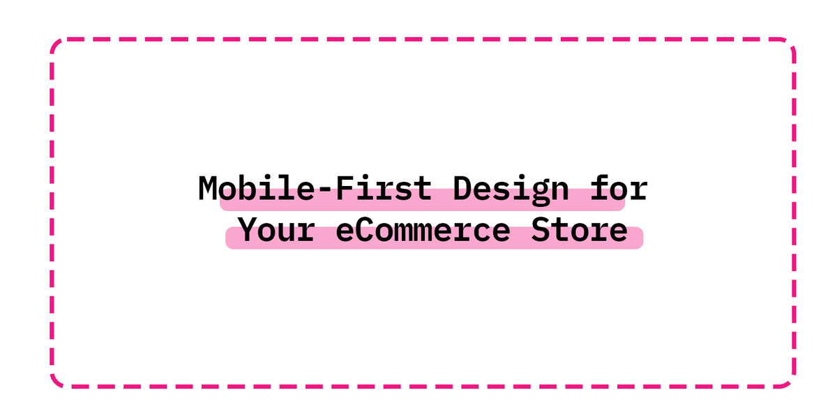 Mobile-First Design for Your eCommerce Store