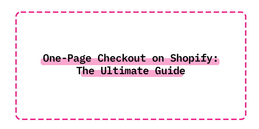 One-Page Checkout on Shopify: The Ultimate Guide