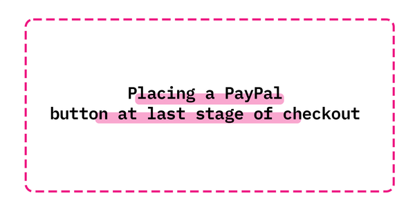 Placing a PayPal button at last stage of checkout