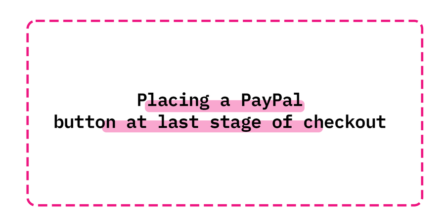 Placing a PayPal button at last stage of checkout