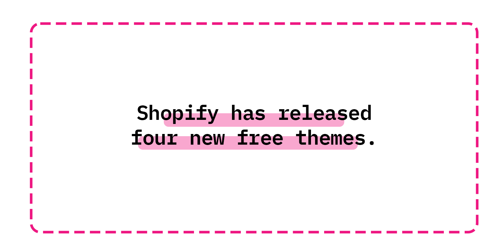 Shopify has released four new free themes.