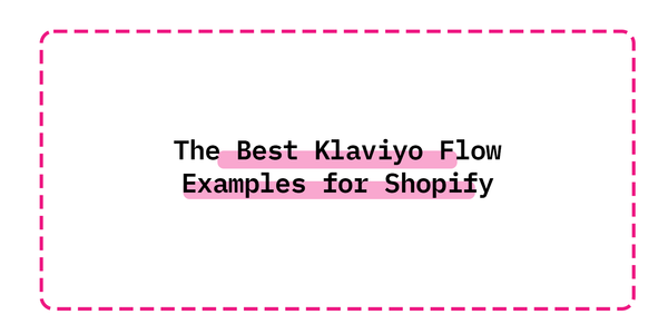 The Best Klaviyo Flow Examples for Shopify